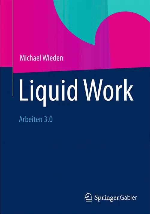 Liquid Work - Arbeiten 3.0